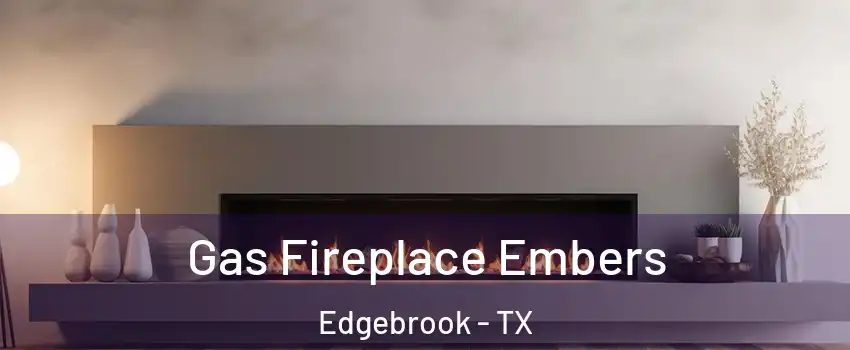 Gas Fireplace Embers Edgebrook - TX
