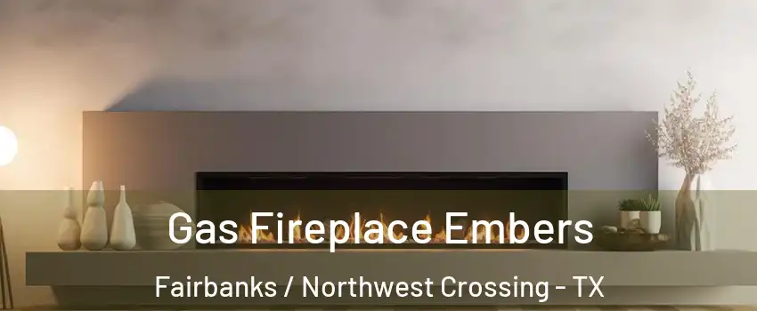 Gas Fireplace Embers Fairbanks / Northwest Crossing - TX