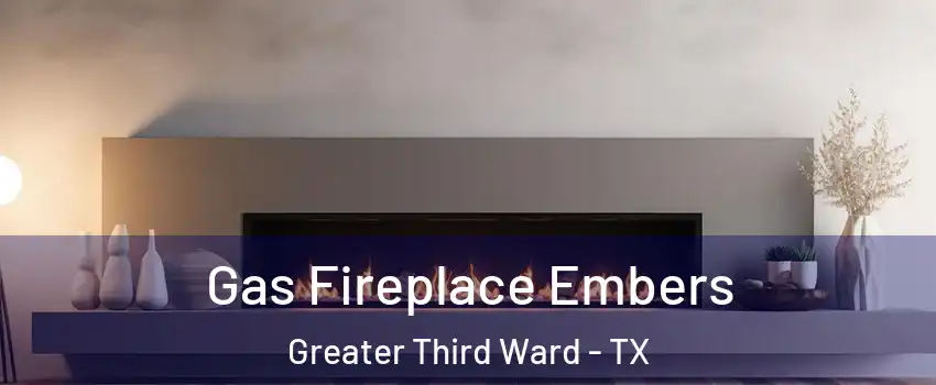 Gas Fireplace Embers Greater Third Ward - TX