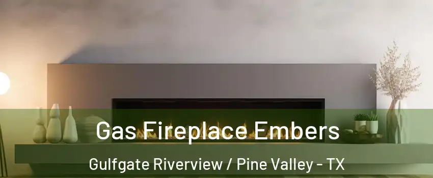 Gas Fireplace Embers Gulfgate Riverview / Pine Valley - TX