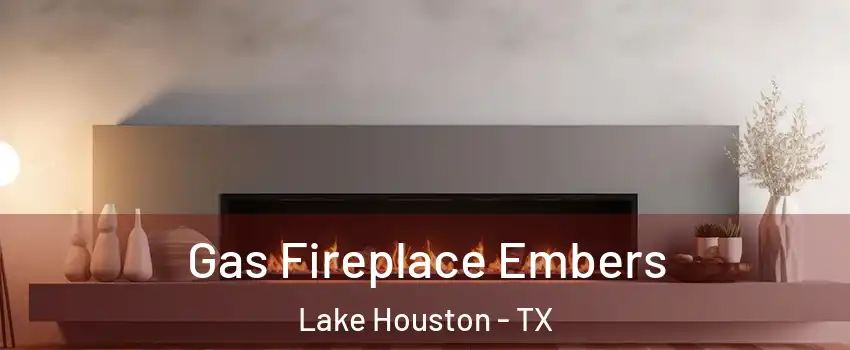 Gas Fireplace Embers Lake Houston - TX