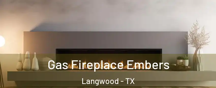 Gas Fireplace Embers Langwood - TX