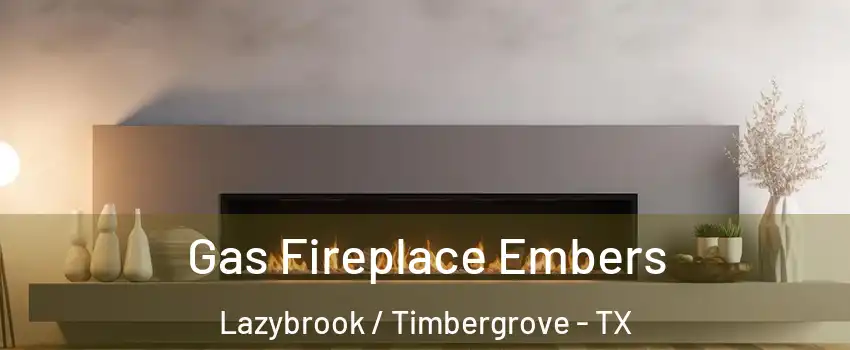 Gas Fireplace Embers Lazybrook / Timbergrove - TX