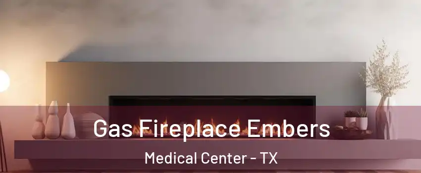 Gas Fireplace Embers Medical Center - TX