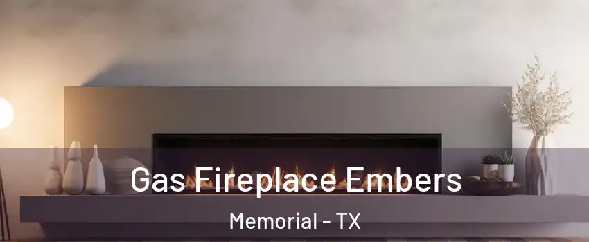 Gas Fireplace Embers Memorial - TX