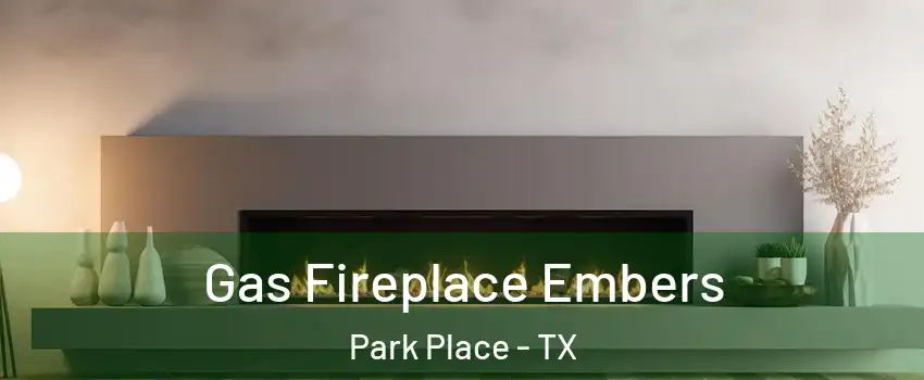 Gas Fireplace Embers Park Place - TX