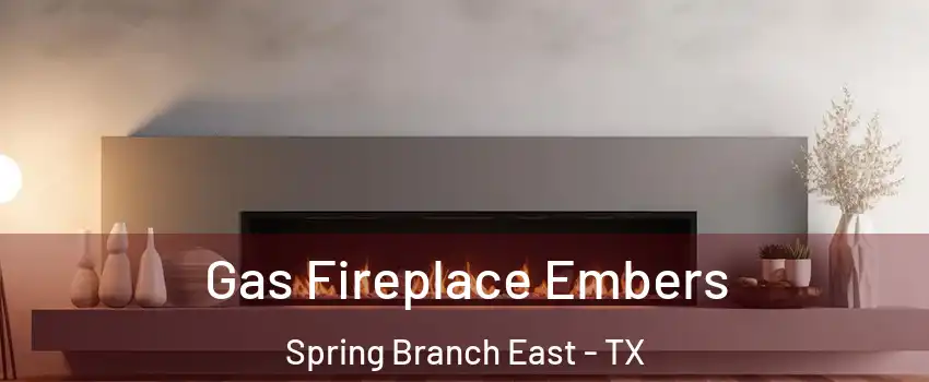 Gas Fireplace Embers Spring Branch East - TX