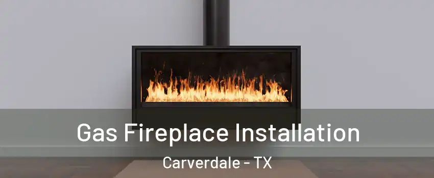 Gas Fireplace Installation Carverdale - TX