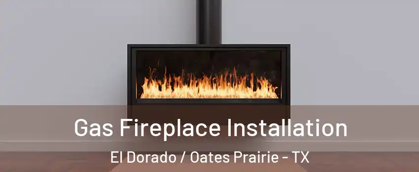 Gas Fireplace Installation El Dorado / Oates Prairie - TX