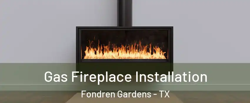 Gas Fireplace Installation Fondren Gardens - TX
