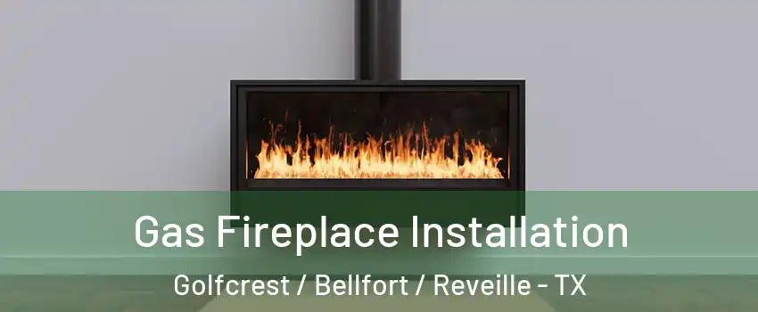 Gas Fireplace Installation Golfcrest / Bellfort / Reveille - TX