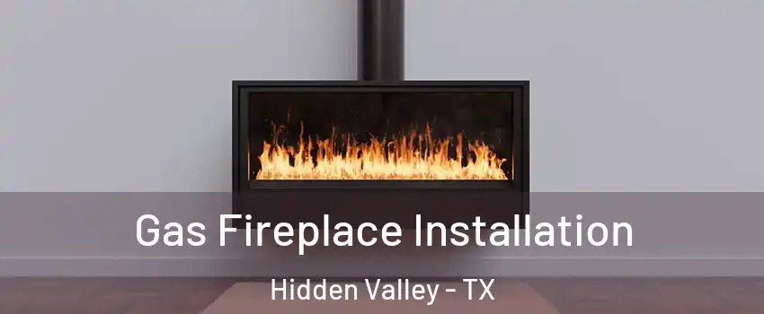 Gas Fireplace Installation Hidden Valley - TX