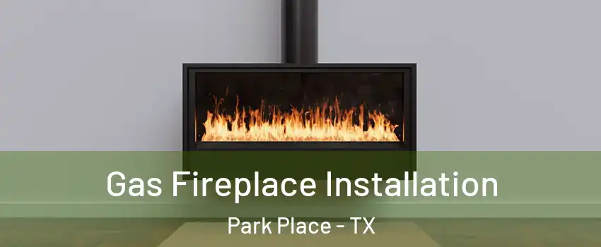 Gas Fireplace Installation Park Place - TX
