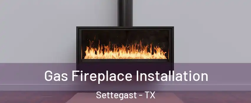 Gas Fireplace Installation Settegast - TX