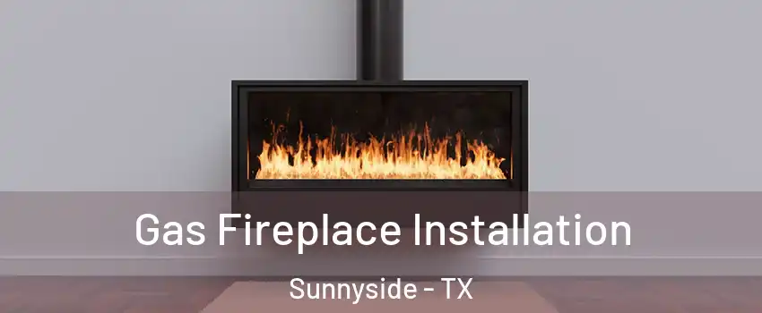 Gas Fireplace Installation Sunnyside - TX