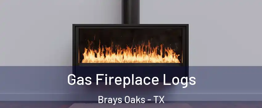 Gas Fireplace Logs Brays Oaks - TX
