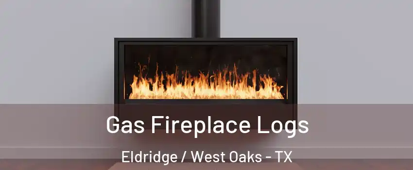 Gas Fireplace Logs Eldridge / West Oaks - TX