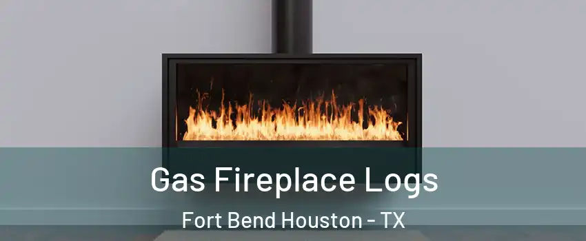 Gas Fireplace Logs Fort Bend Houston - TX