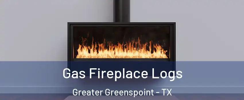 Gas Fireplace Logs Greater Greenspoint - TX