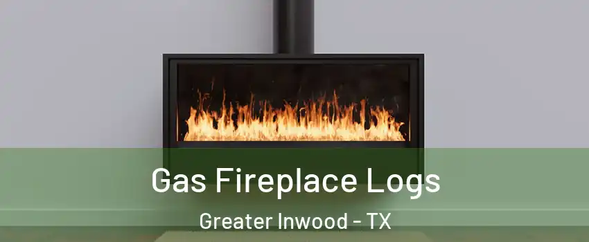 Gas Fireplace Logs Greater Inwood - TX