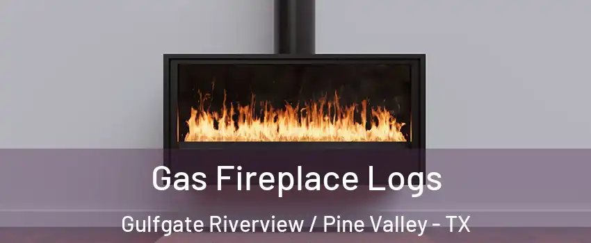 Gas Fireplace Logs Gulfgate Riverview / Pine Valley - TX
