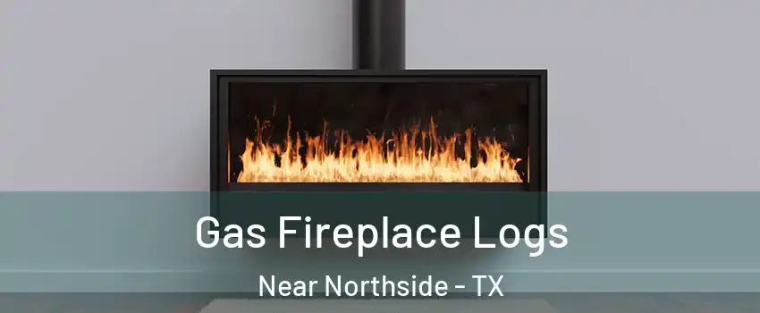 Gas Fireplace Logs Near Northside - TX