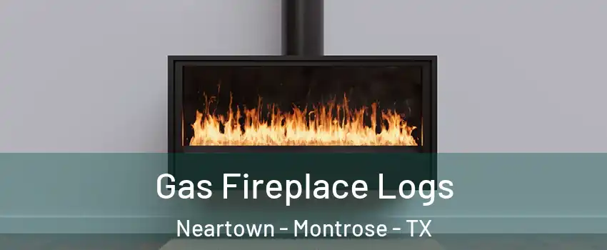 Gas Fireplace Logs Neartown - Montrose - TX