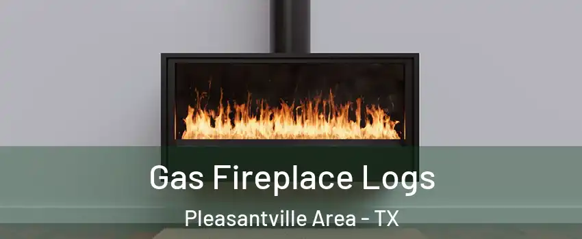 Gas Fireplace Logs Pleasantville Area - TX