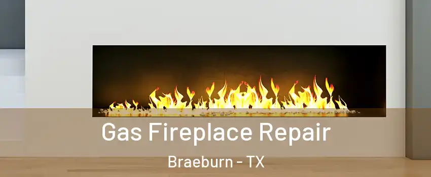 Gas Fireplace Repair Braeburn - TX