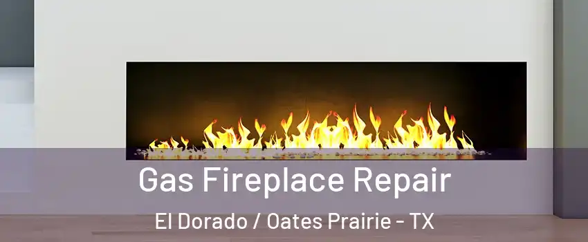 Gas Fireplace Repair El Dorado / Oates Prairie - TX