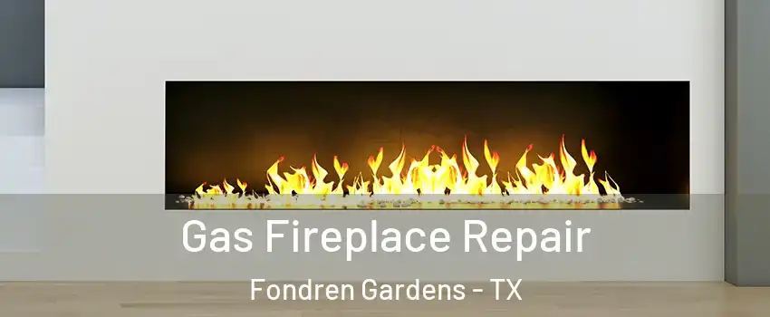 Gas Fireplace Repair Fondren Gardens - TX