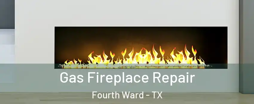Gas Fireplace Repair Fourth Ward - TX