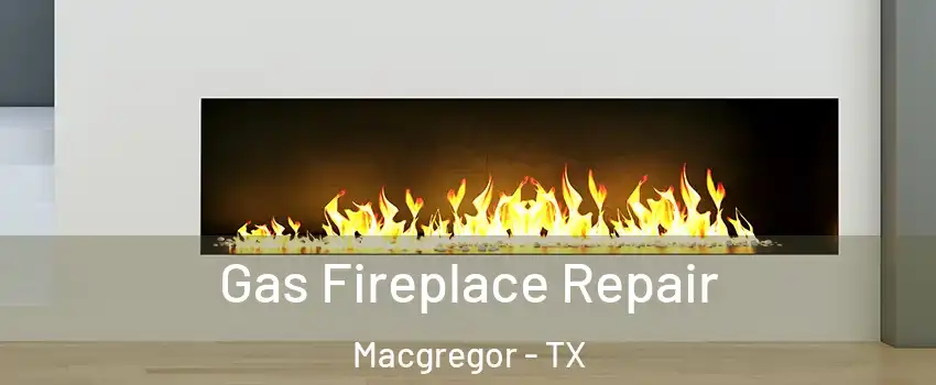 Gas Fireplace Repair Macgregor - TX