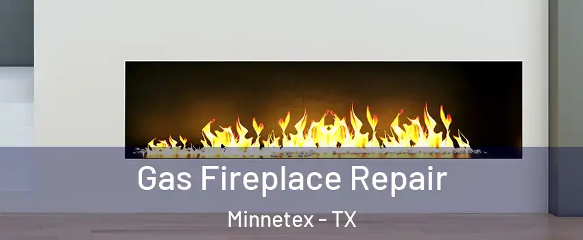 Gas Fireplace Repair Minnetex - TX