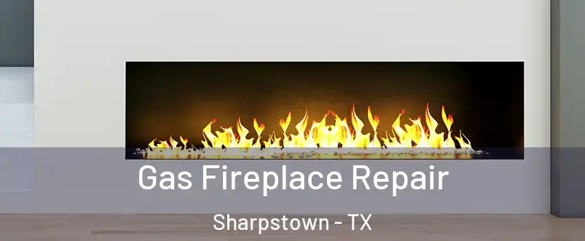 Gas Fireplace Repair Sharpstown - TX