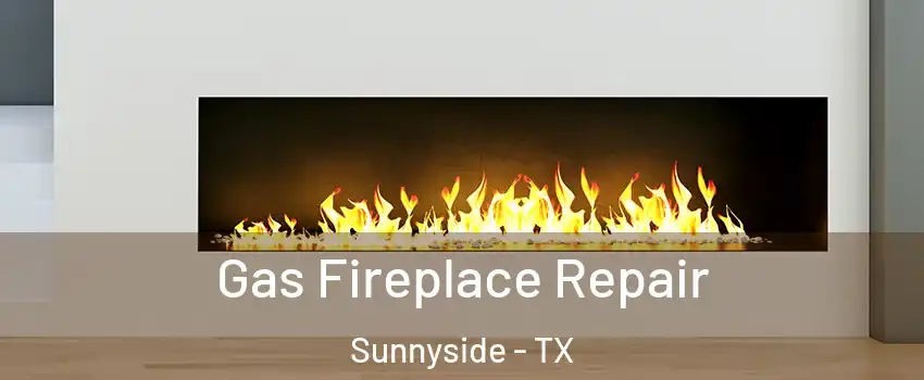 Gas Fireplace Repair Sunnyside - TX