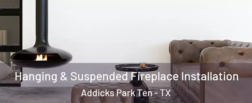 Hanging & Suspended Fireplace Installation Addicks Park Ten - TX