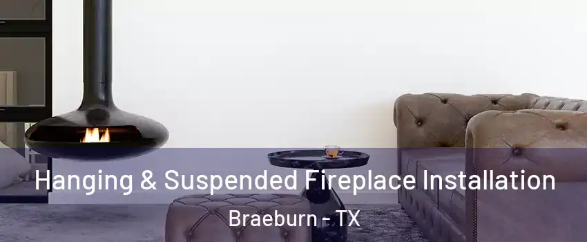 Hanging & Suspended Fireplace Installation Braeburn - TX