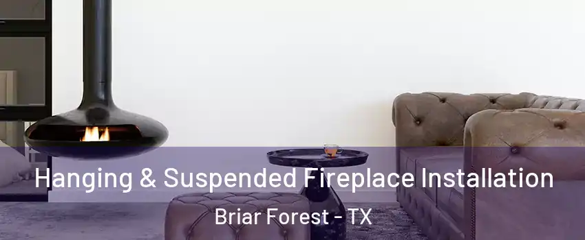 Hanging & Suspended Fireplace Installation Briar Forest - TX