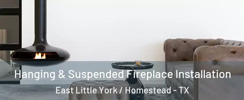 Hanging & Suspended Fireplace Installation East Little York / Homestead - TX