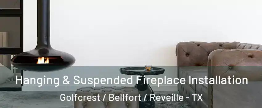 Hanging & Suspended Fireplace Installation Golfcrest / Bellfort / Reveille - TX