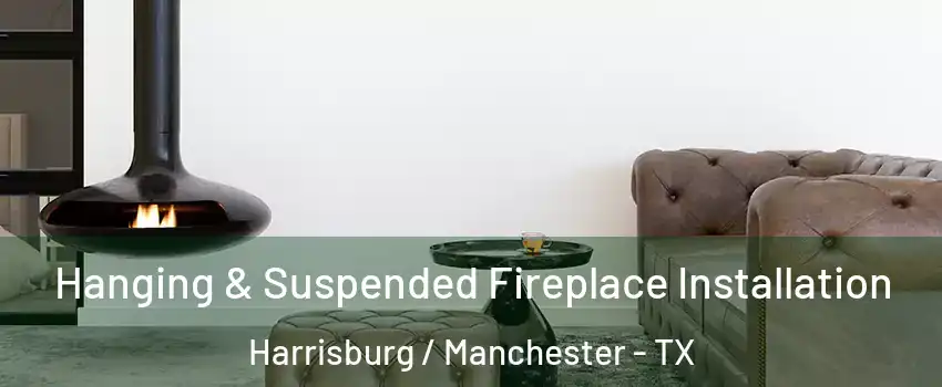 Hanging & Suspended Fireplace Installation Harrisburg / Manchester - TX