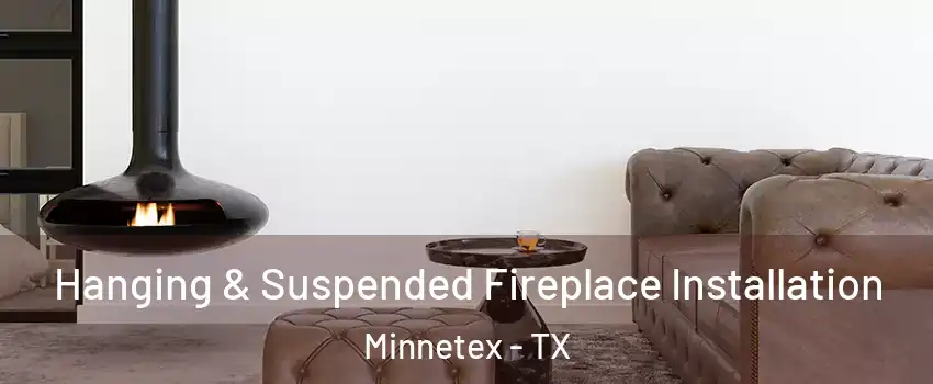 Hanging & Suspended Fireplace Installation Minnetex - TX