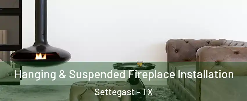Hanging & Suspended Fireplace Installation Settegast - TX