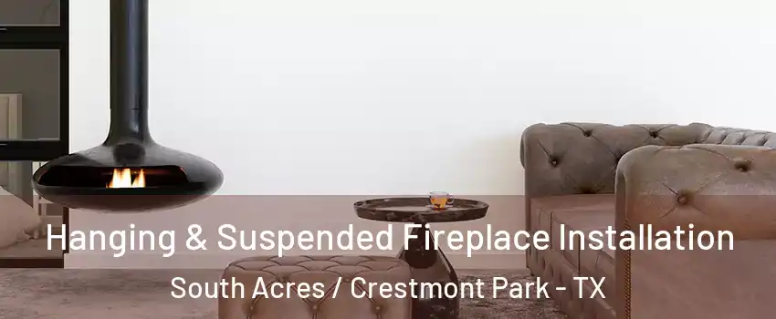 Hanging & Suspended Fireplace Installation South Acres / Crestmont Park - TX