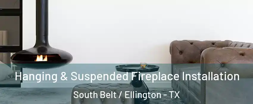 Hanging & Suspended Fireplace Installation South Belt / Ellington - TX