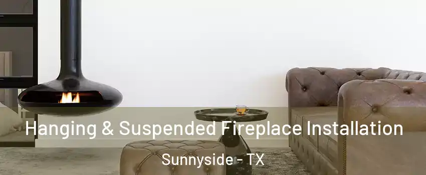 Hanging & Suspended Fireplace Installation Sunnyside - TX