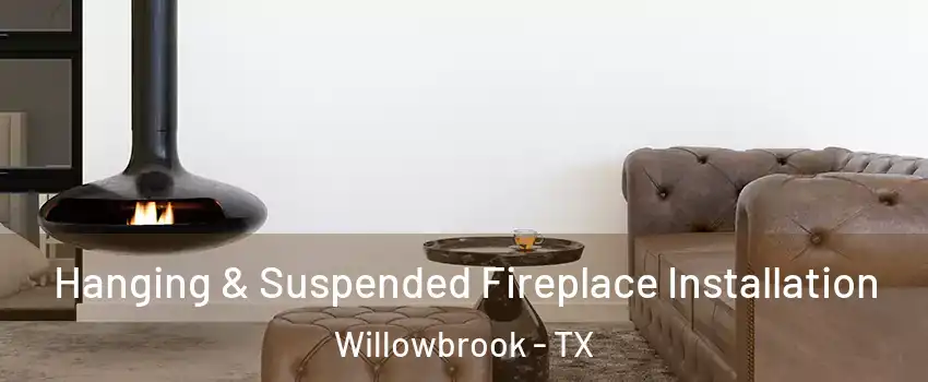 Hanging & Suspended Fireplace Installation Willowbrook - TX