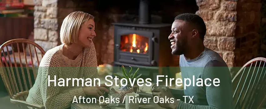 Harman Stoves Fireplace Afton Oaks / River Oaks - TX