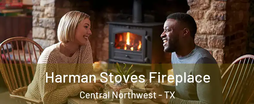 Harman Stoves Fireplace Central Northwest - TX